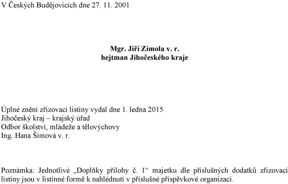 ledna 2015 Jihočeský kraj krajský úřad Odbor školství, mládeže a tělovýchovy Ing. Hana Šímová v. r.