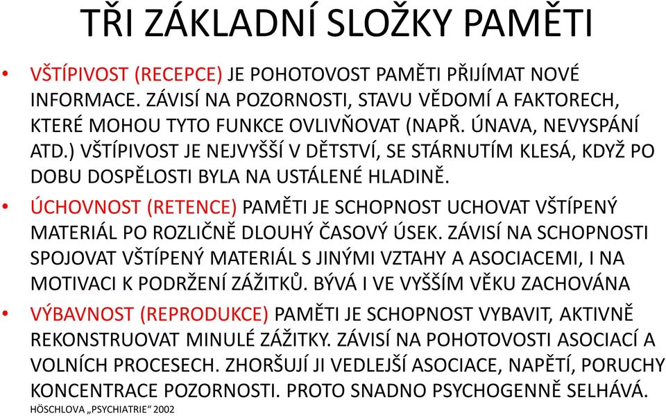 ÚCHOVNOST (RETENCE) PAMĚTI JE SCHOPNOST UCHOVAT VŠTÍPENÝ MATERIÁL PO ROZLIČNĚ DLOUHÝ ČASOVÝ ÚSEK.