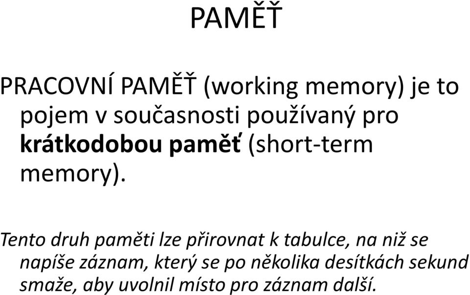 Tento druh paměti lze přirovnat k tabulce, na niž se napíše