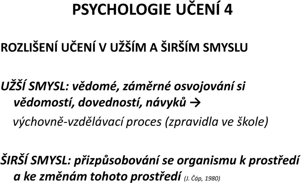 výchovně-vzdělávací proces (zpravidla ve škole) ŠIRŠÍ SMYSL: