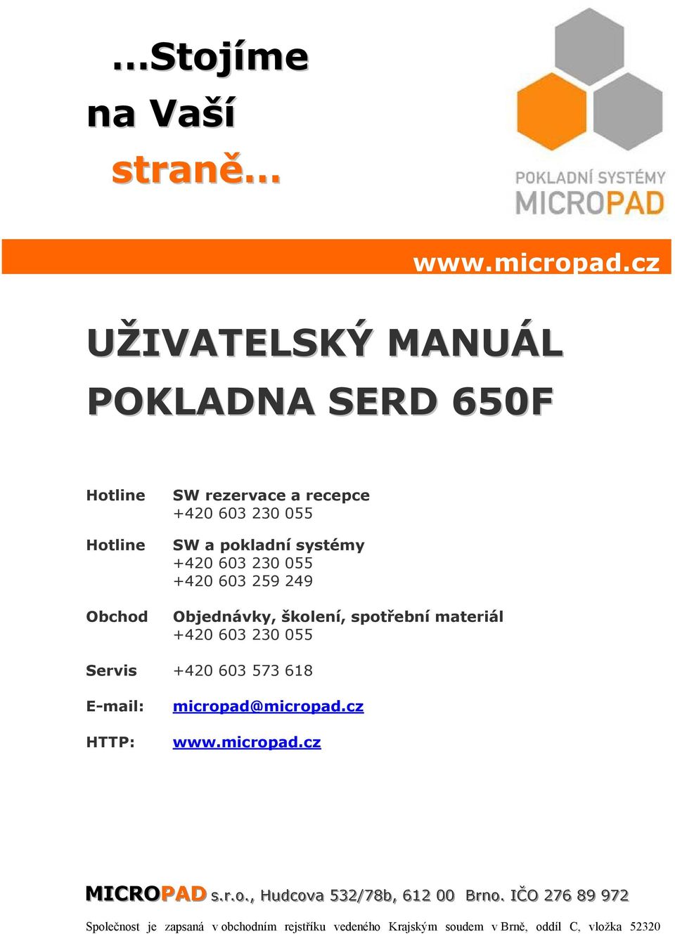 systámy +420 603 230 055 +420 603 259 249 Objednàvky, školenå, spotřebnå materiàl +420 603 230 055 Servis +420 603 573 618