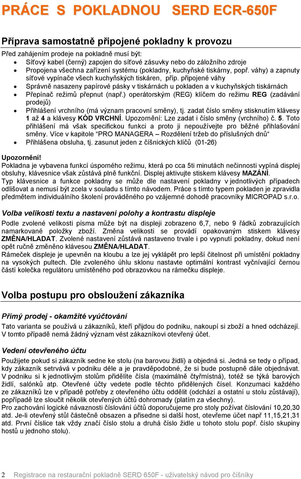 připojenâ vöhy SprÖvně nasazeny papårovâ pösky v tiskörnöch u pokladen a v kuchyňskñch tiskörnöch PřepÅnač režimů přepnut (např.
