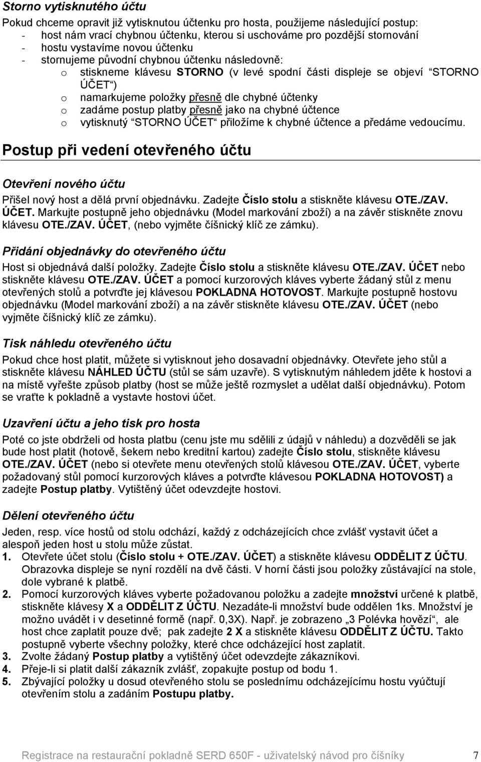 éčtenky o zadöme postup platby přesně jako na chybnâ éčtence o vytisknutñ STORNO íčet přiložåme k chybnâ éčtence a předöme vedoucåmu.