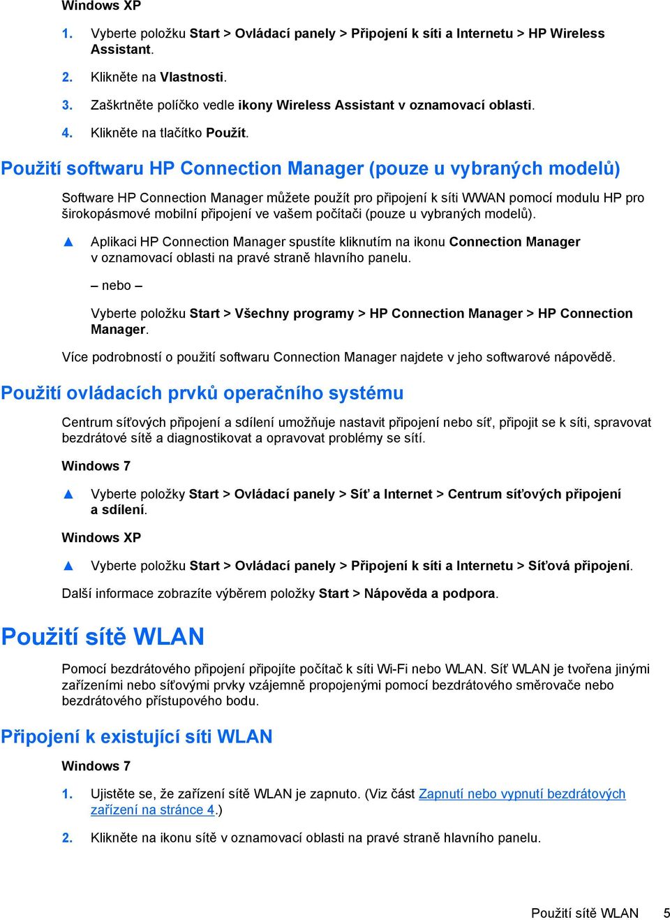 Použití softwaru HP Connection Manager (pouze u vybraných modelů) Software HP Connection Manager můžete použít pro připojení k síti WWAN pomocí modulu HP pro širokopásmové mobilní připojení ve vašem