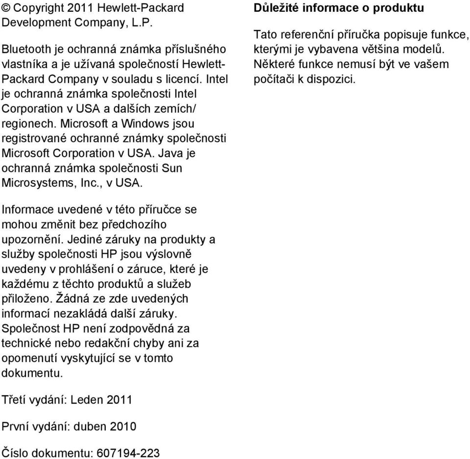 Java je ochranná známka společnosti Sun Microsystems, Inc., v USA. Důležité informace o produktu Tato referenční příručka popisuje funkce, kterými je vybavena většina modelů.