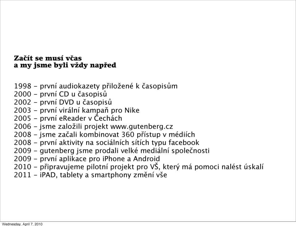 cz 2008 - jsme začali kombinovat 360 přístup v médiích 2008 - první aktivity na sociálních sítích typu facebook 2009 - gutenberg jsme prodali