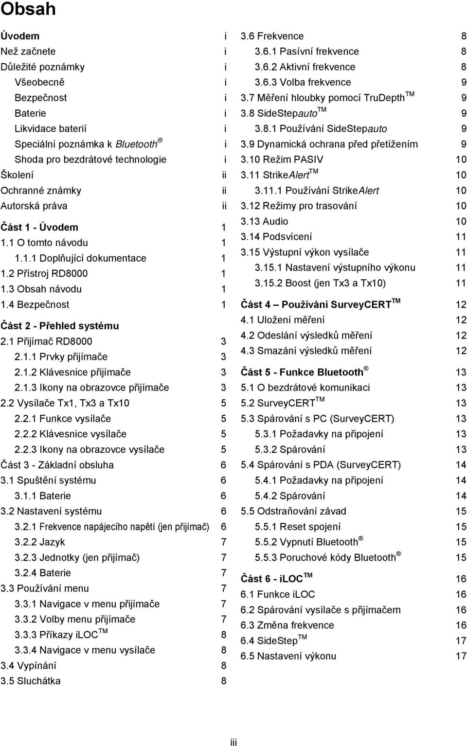 1.2 Klávesnice přijímače 3 2.1.3 Ikony na obrazovce přijímače 3 2.2 Vysílače Tx1, Tx3 a Tx10 5 2.2.1 Funkce vysílače 5 2.2.2 Klávesnice vysílače 5 2.2.3 Ikony na obrazovce vysílače 5 Část 3 - Základní obsluha 6 3.