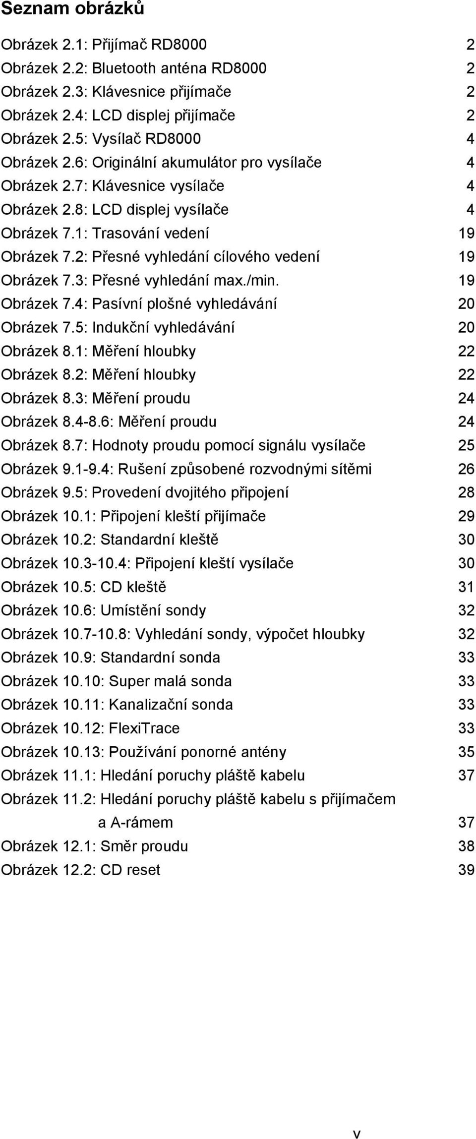 2: Přesné vyhledání cílového vedení 19 Obrázek 7.3: Přesné vyhledání max./min. 19 Obrázek 7.4: Pasívní plošné vyhledávání 20 Obrázek 7.5: Indukční vyhledávání 20 Obrázek 8.