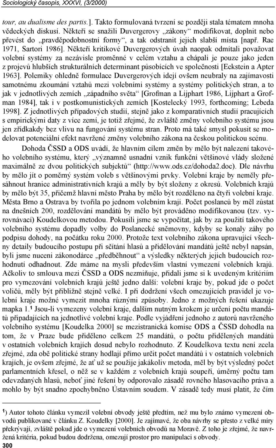 Někteří kritikové Duvergerových úvah naopak odmítali považovat volební systémy za nezávisle proměnné v celém vztahu a chápali je pouze jako jeden z projevů hlubších strukturálních determinant