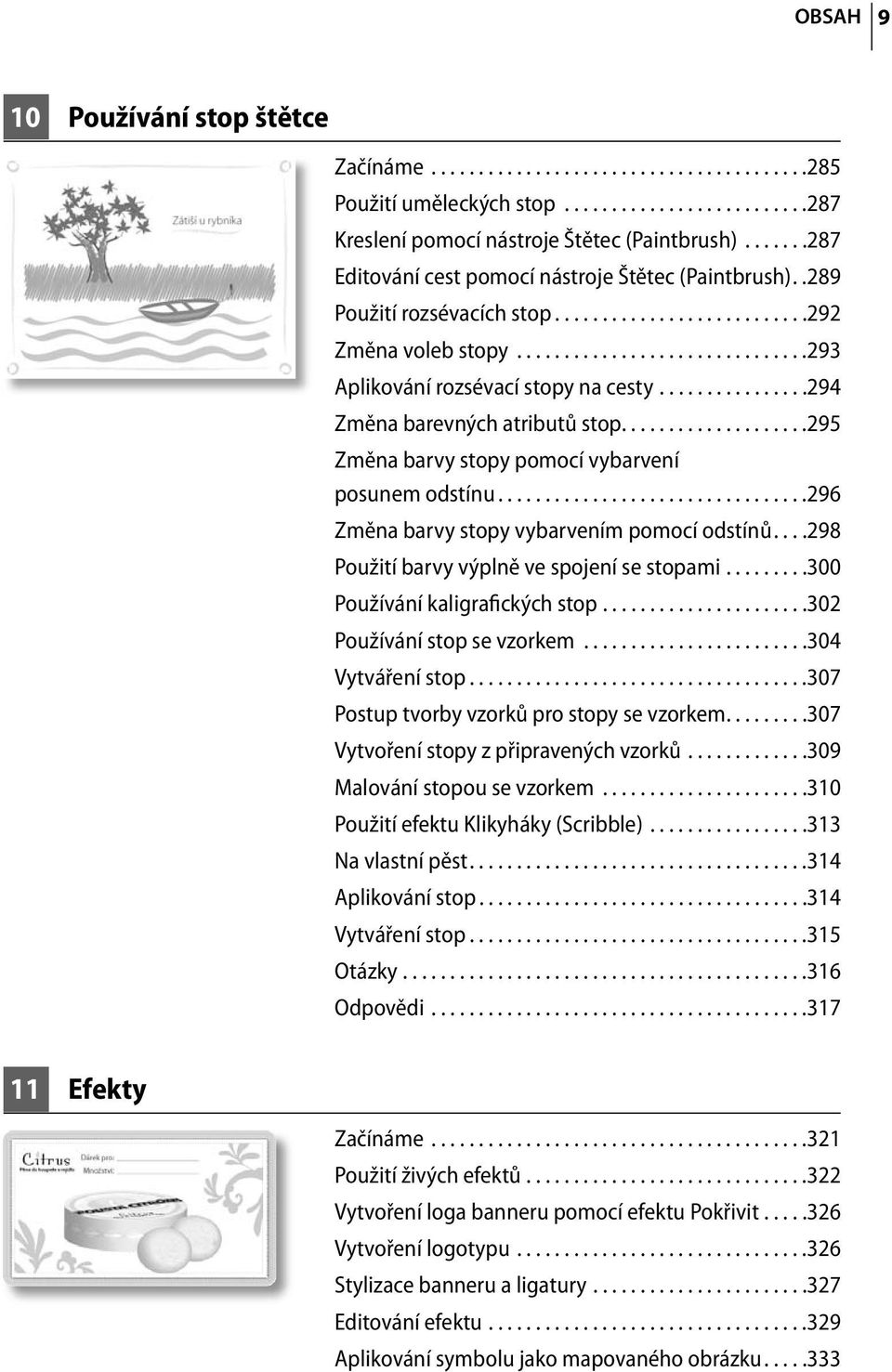 ...............294 Změna barevných atributů stop....................295 Změna barvy stopy pomocí vybarvení posunem odstínu.................................296 Změna barvy stopy vybarvením pomocí odstínů.