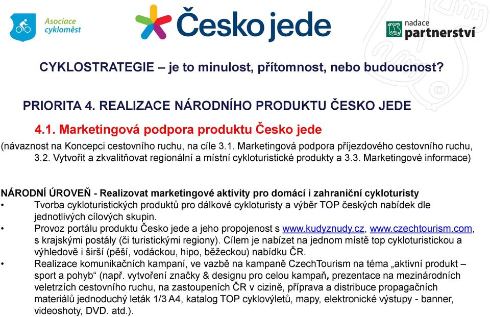 Vytvořit a zkvalitňovat regionální a místní cykloturistické produkty a 3.