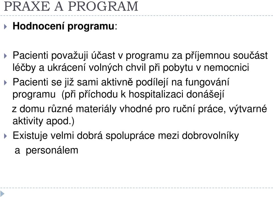 fungování programu (při příchodu k hospitalizaci donášejí z domu různé materiály vhodné pro