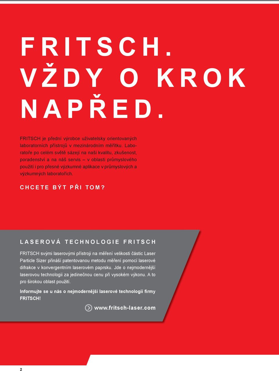 L A S E R O V Á T E C H N O L O G I E F R I T S C H FRITSCH.svými.laserovými.přístroji.na.měření.velikosti.částic.Laser. Particle.Sizer.přináší.patentovanou.metodu.měření.pomocí.laserové. difrakce.v.konvergentním.