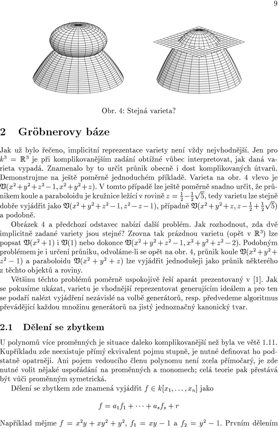 Demonstrujme na je t pom rn jednoduch m p klad. Varieta na obr. 4 vlevo je V(x 2 +y 2 +z 2 ;1 x 2 +y 2 +z).