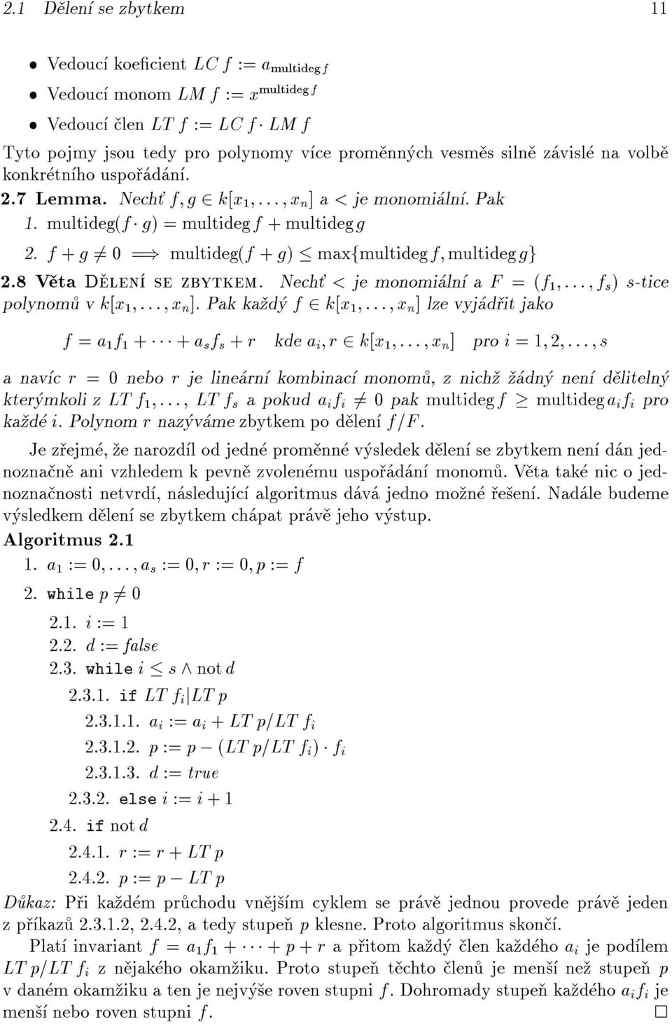 8 V ta D len se zbytkem. Nech < je monomi ln a F =(f 1 ::: f s ) s-tice polynom vk[x 1 ::: x n ].