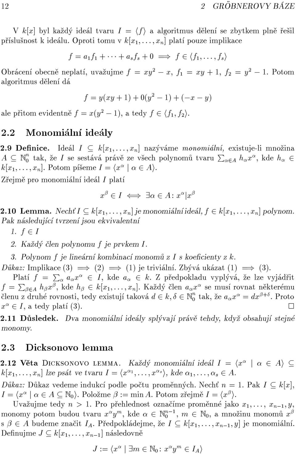 Potom algoritmus d len d f = y(xy +1)+0(y 2 ; 1)+(;x ; y) ale p itom evidentn f = x(y 2 ; 1), a tedy f 2hf 1 f 2 i. 2.2 Monomi ln ide ly 2.9 Denice.
