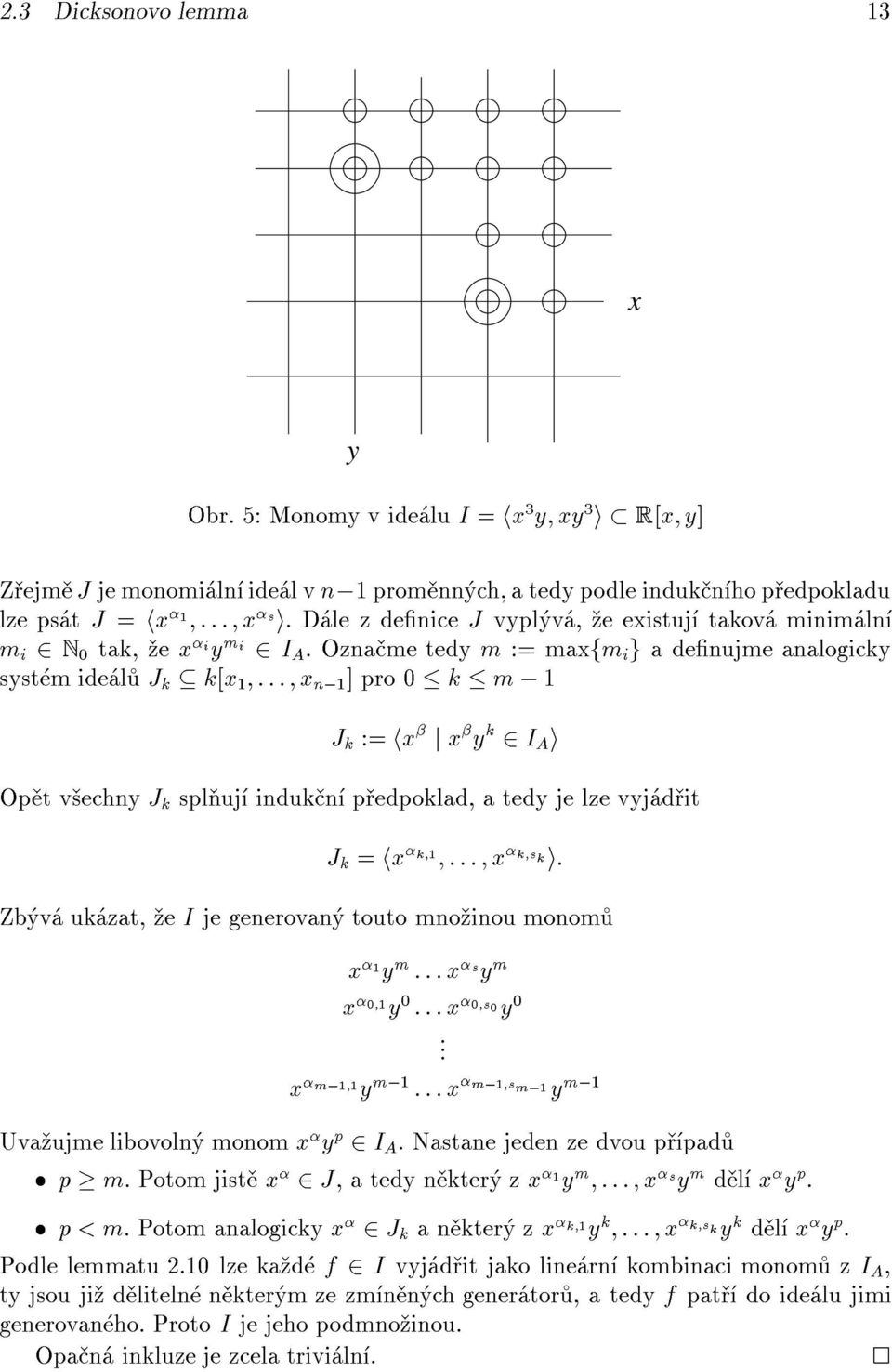 Ozna me tedy m := maxfm i g adenujme analogicky syst m ide l J k k[x 1 ::: x n;1 ] pro 0 k m ; 1 J k := hx j x y k 2 I A i Op t v echny J k spl uj induk n p edpoklad, a tedy je lze vyj d it J k = hx