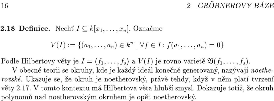 jerovno variet V(f 1 ::: f s ). V obecn teorii se okruhy, kde je ka d ide l kone n generovan, naz vaj noetherovsk.