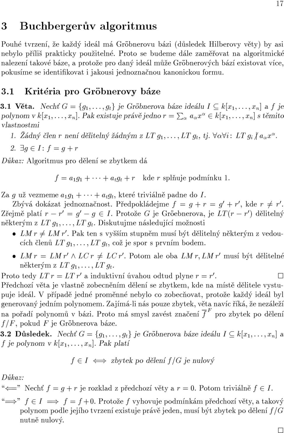 1 Krit ria pro Grobnerovy b ze 3.1 V ta. Nech G = fg 1 ::: g t g je Grobnerova b ze ide lu I k[x 1 ::: x n ] a f je polynom v k[x 1 ::: x n ].