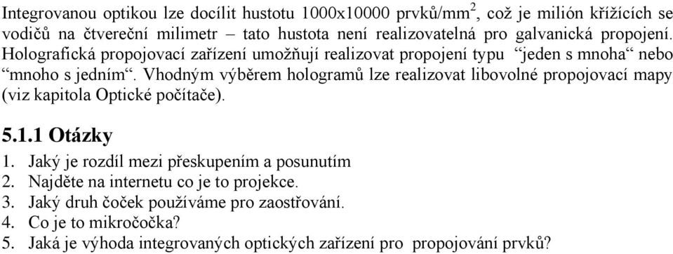 Vhodným výběrem hologramů lze realizovat libovolné propojovací mapy (viz kapitola Optické počítače). 5.1.1 Otázky 1.