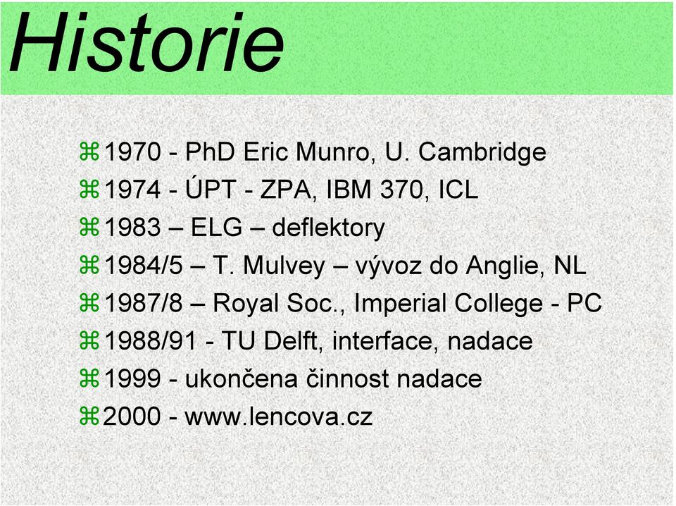 1984/5 T. Mulvey vývoz do Anglie, NL 1987/8 Royal Soc.