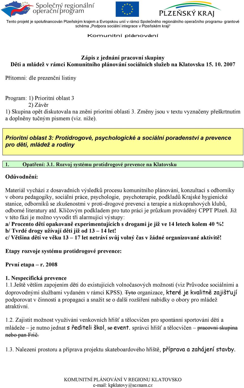 Změny jsou v textu vyznačeny přeškrtnutím a doplněny tučným písmem (viz. níže). Prioritní oblast 3: Protidrogové, psychologické a sociální poradenství a prevence pro děti, mládež a rodiny 1.