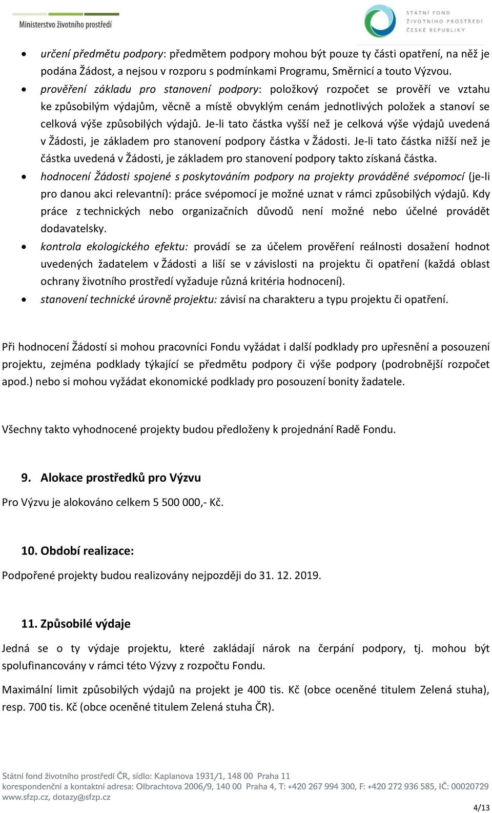 Je-li tato částka vyšší než je celková výše výdajů uvedená v Žádosti, je základem pro stanovení podpory částka v Žádosti.