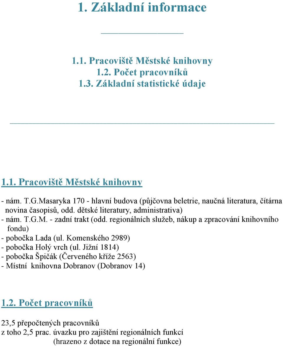 regionálních služeb, nákup a zpracování knihovního fondu) - pobočka Lada (ul. Komenského 2989) - pobočka Holý vrch (ul.