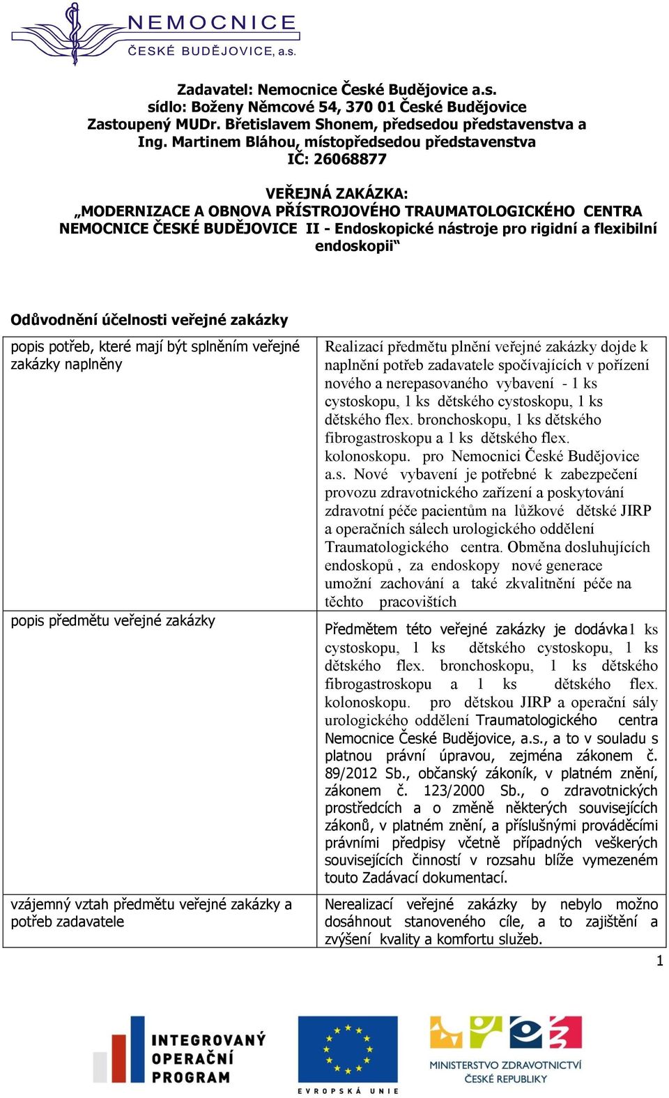 rigidní a flexibilní endoskopii Odůvodnění účelnosti veřejné zakázky popis potřeb, které mají být splněním veřejné zakázky naplněny popis předmětu veřejné zakázky vzájemný vztah předmětu veřejné