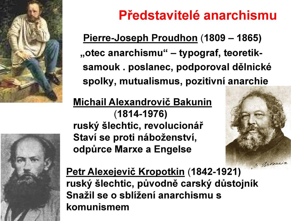 (1814-1976) ruský šlechtic, revolucionář Staví se proti náboţenství, odpůrce Marxe a Engelse Petr
