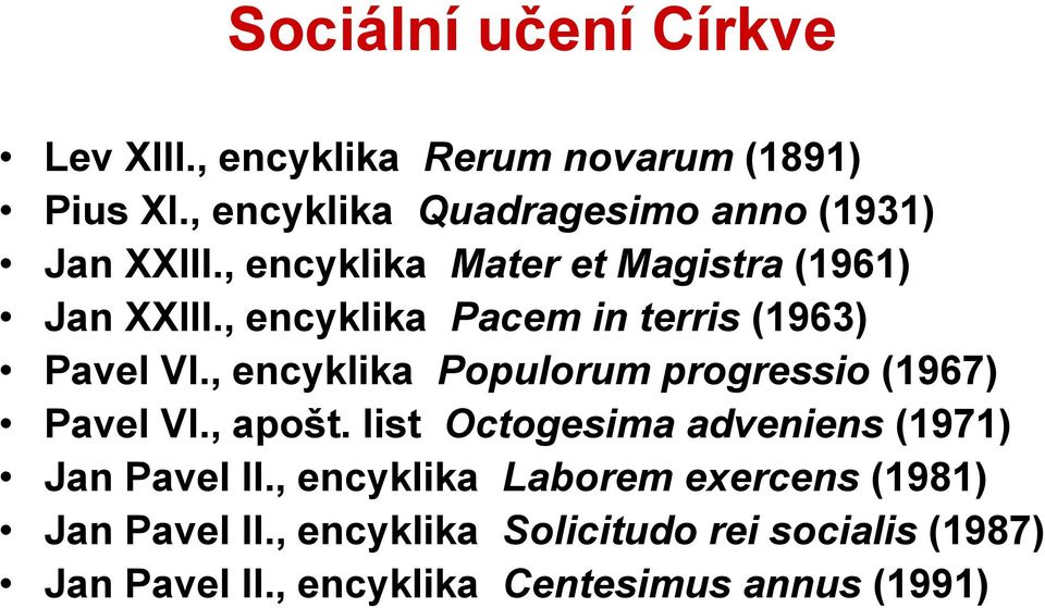, encyklika Pacem in terris (1963) Pavel VI., encyklika Populorum progressio (1967) Pavel VI., apošt.