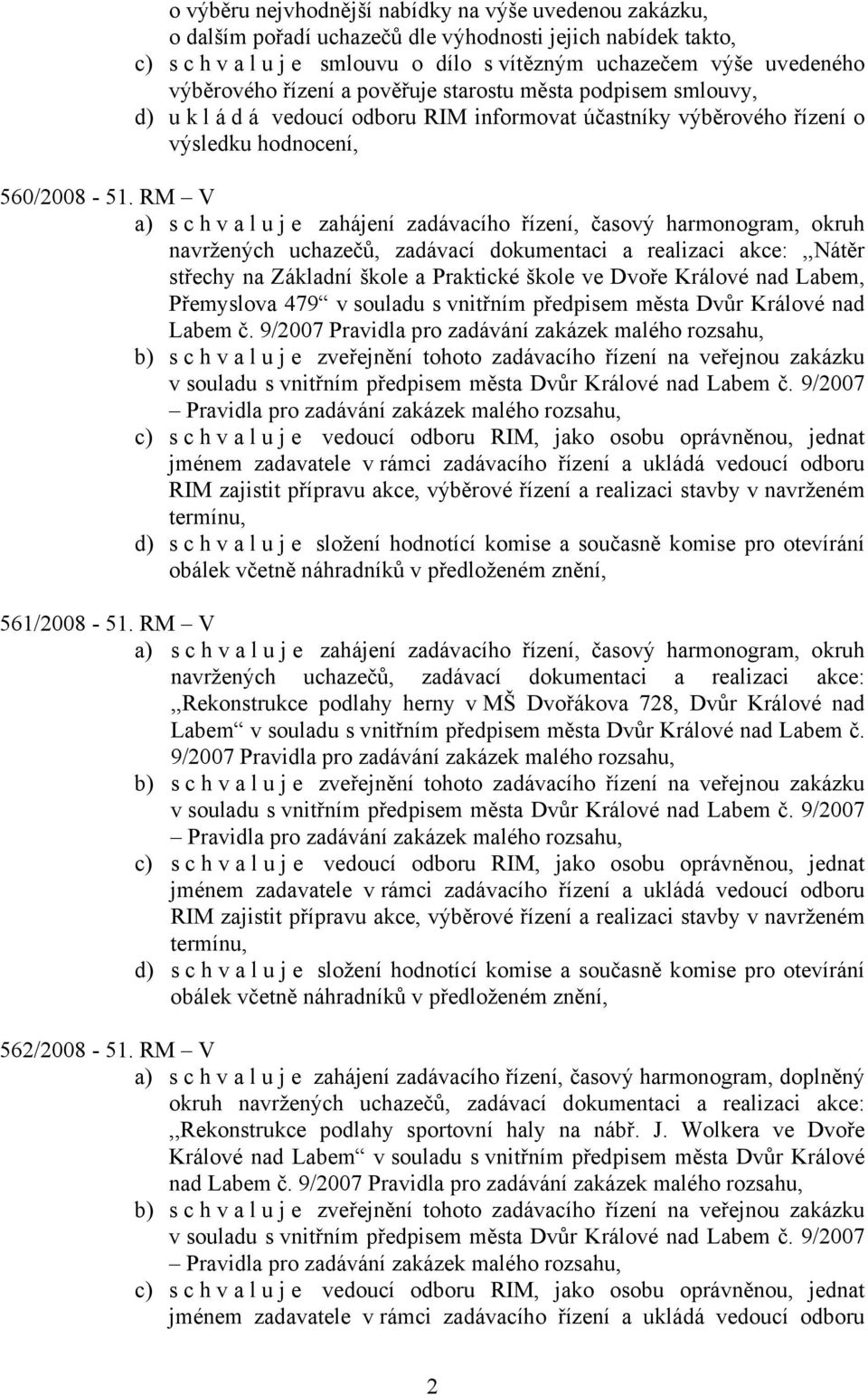 RM V a) s c h v a l u j e zahájení zadávacího řízení, časový harmonogram, okruh navržených uchazečů, zadávací dokumentaci a realizaci akce:,,nátěr střechy na Základní škole a Praktické škole ve Dvoře