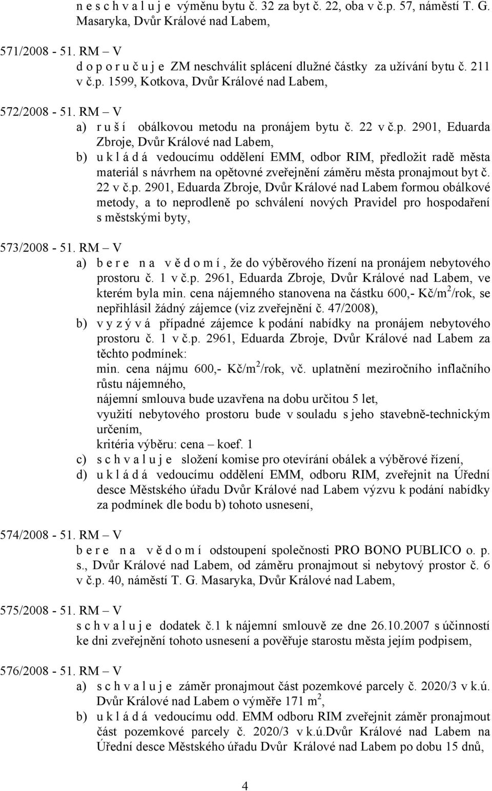 22 v č.p. 2901, Eduarda Zbroje, Dvůr Králové nad Labem formou obálkové metody, a to neprodleně po schválení nových Pravidel pro hospodaření s městskými byty, 573/2008-51.