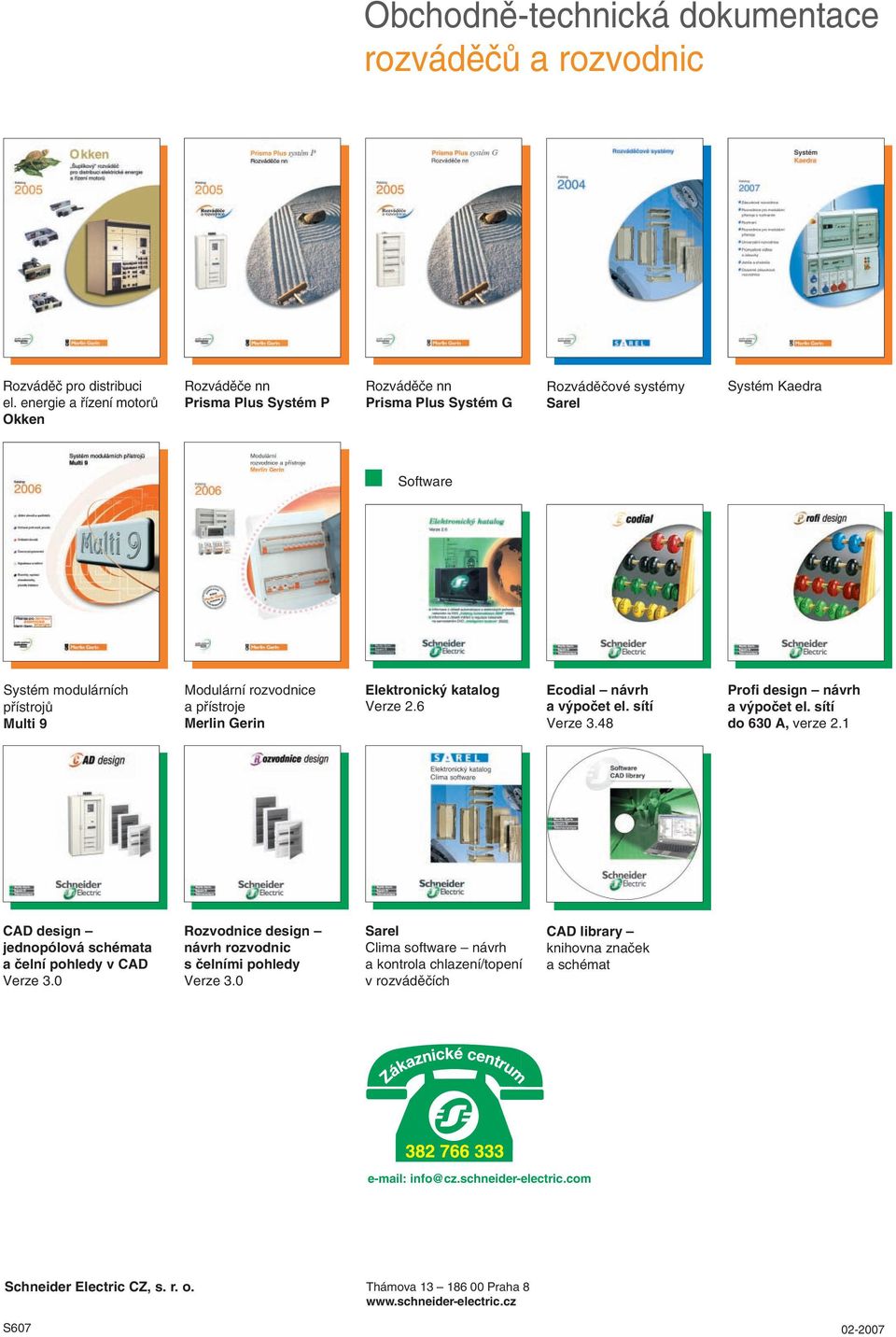 rozvodnice a pfiístroje Merlin Gerin Elektronick katalog Verze 2.6 Ecodial návrh a v poãet el. sítí Verze 3.48 Profi design návrh a v poãet el. sítí do 630 A, verze 2.