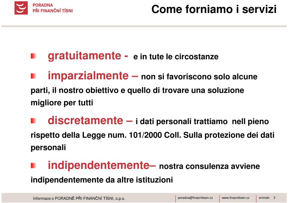 trattiamo nell pieno rispetto della Legge num. 101/2000 Coll.