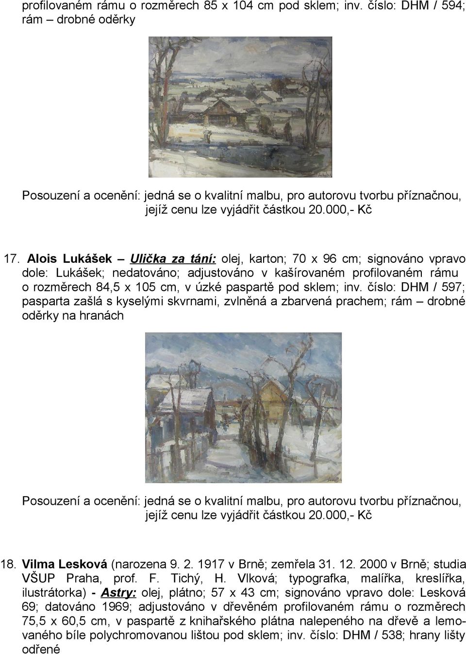 Alois Lukášek Ulička za tání: olej, karton; 70 x 96 cm; signováno vpravo dole: Lukášek; nedatováno; adjustováno v kašírovaném profilovaném rámu o rozměrech 84,5 x 105 cm, v úzké paspartě pod sklem;