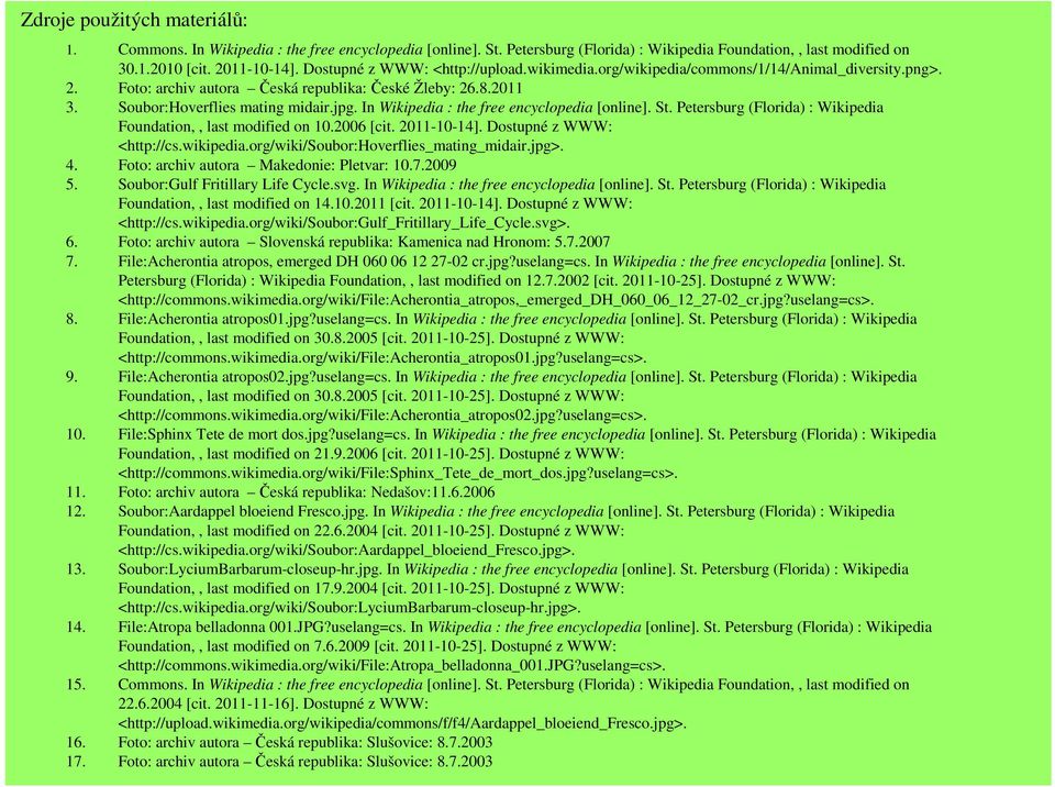 In Wikipedia : the free encyclopedia [online]. St. Petersburg (Florida) : Wikipedia Foundation,, last modified on 10.2006 [cit. 2011-10-14]. Dostupné z WWW: <http://cs.wikipedia.