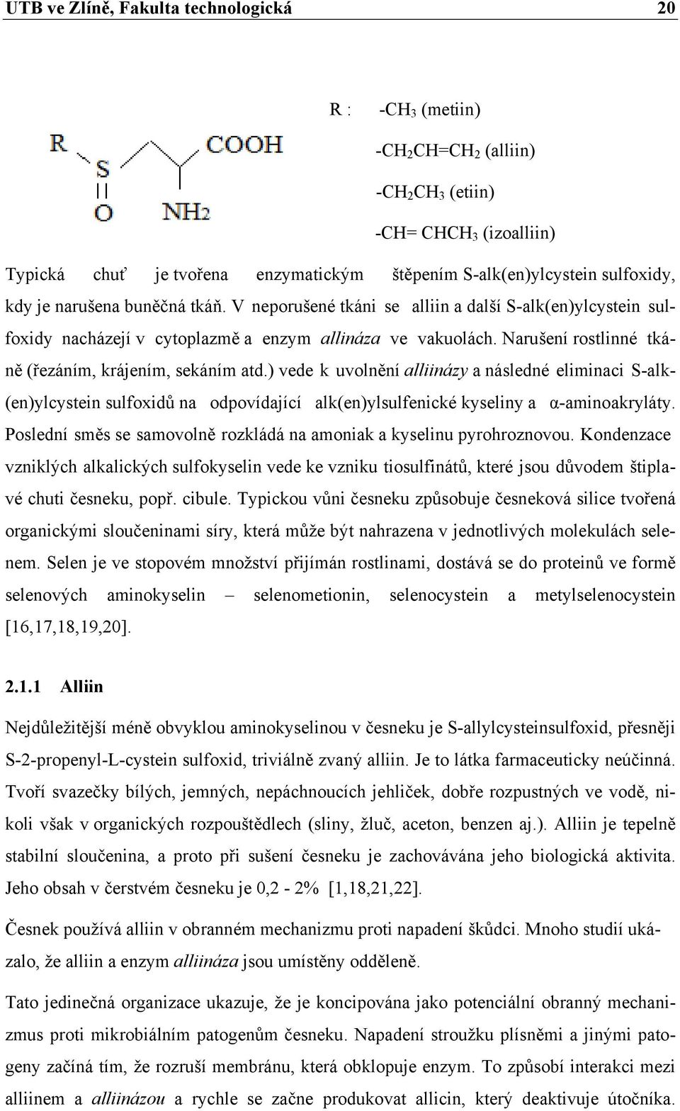 Narušení rostlinné tkáně (řezáním, krájením, sekáním atd.) vede k uvolnění alliinázy a následné eliminaci S-alk- (en)ylcystein sulfoxidů na odpovídající alk(en)ylsulfenické kyseliny a α-aminoakryláty.