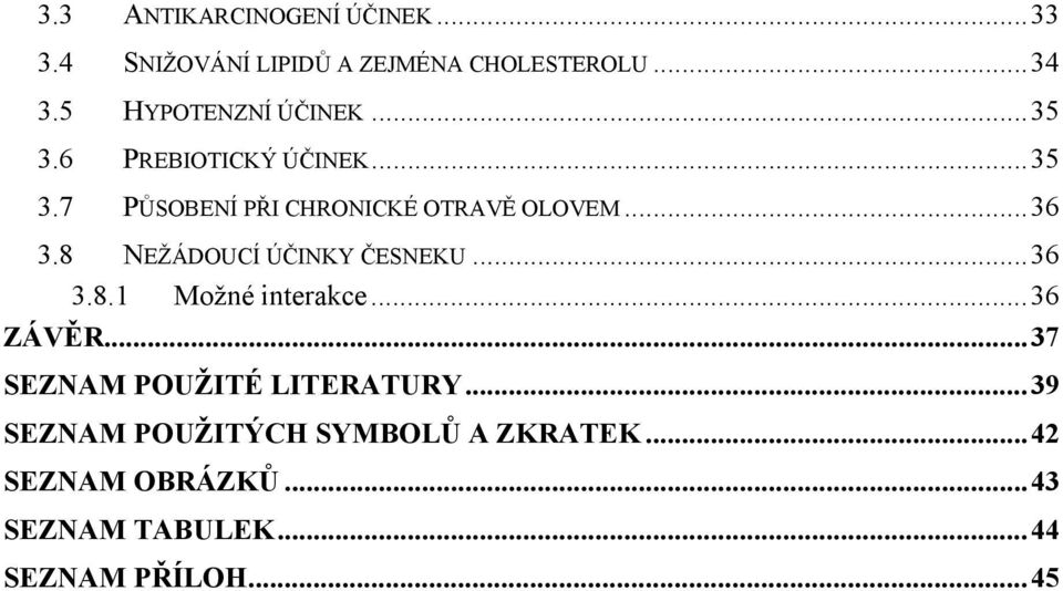 ..36 3.8 NEŽÁDOUCÍ ÚČINKY ČESNEKU...36 3.8.1 Možné interakce...36 ZÁVĚR.