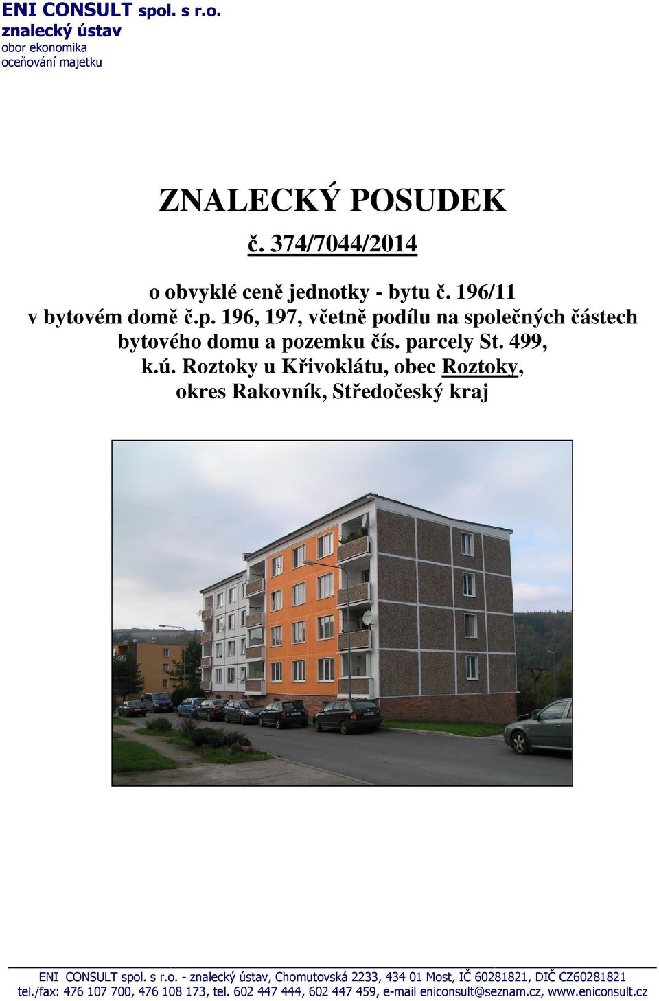 196, 197, včetně podílu na společných částech bytového domu a pozemku čís. parcely St. 499, k.ú.