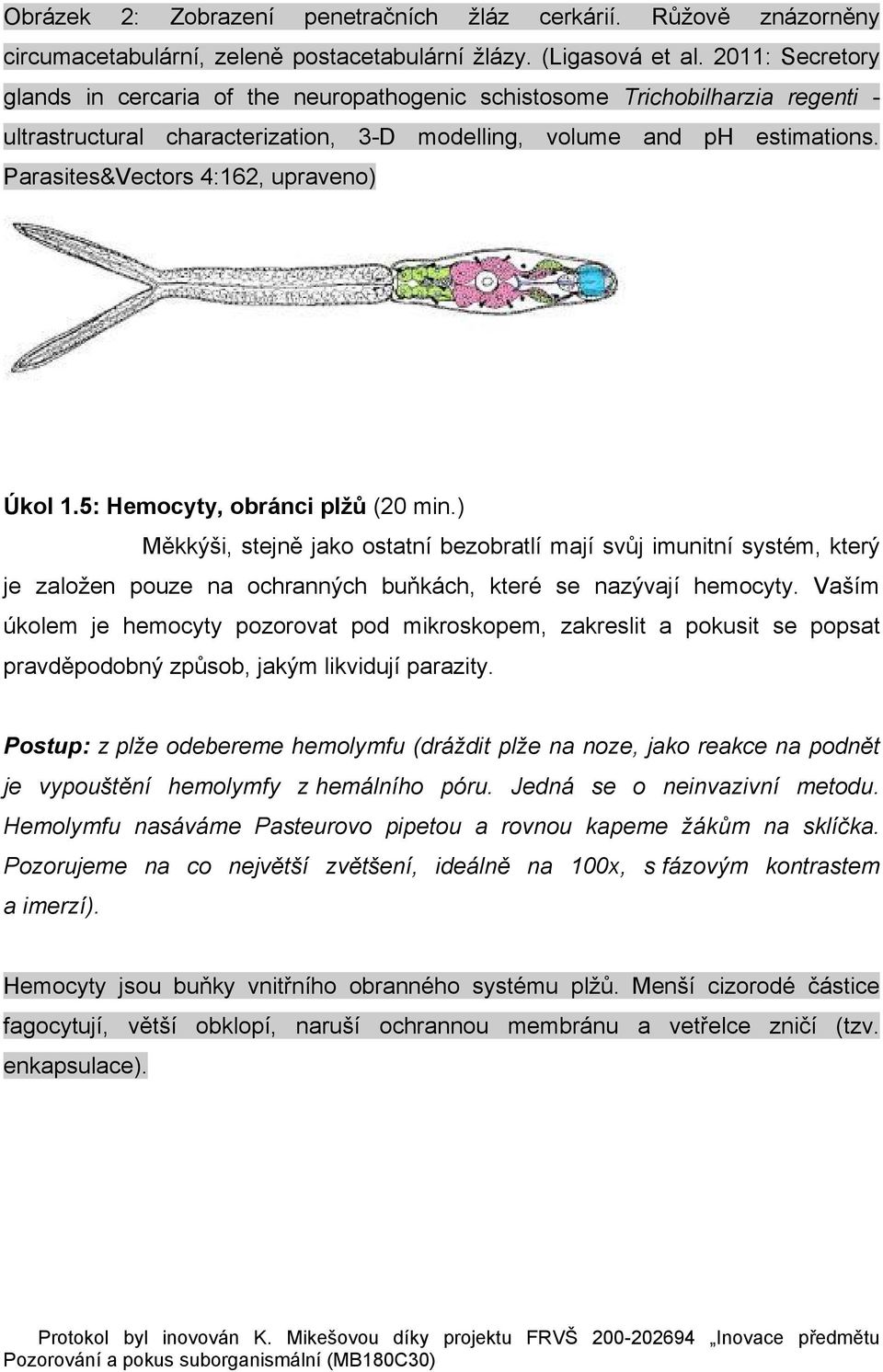 Parasites&Vectors 4:162, upraveno) Úkol 1.5: Hemocyty, obránci plžů (20 min.