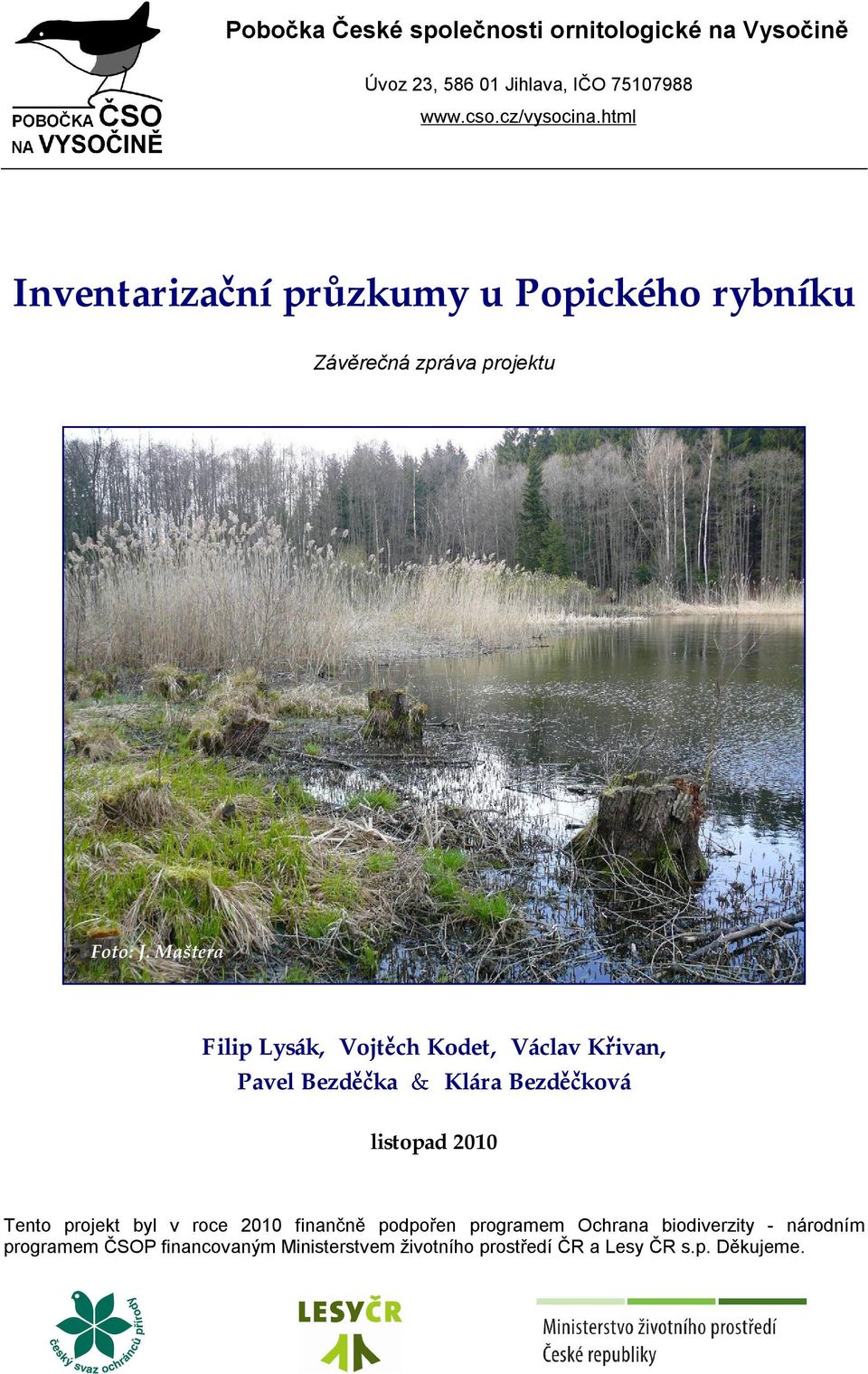 Maštera Filip Lysák, Vojtěch Kodet, Václav Křivan, Pavel Bezděčka & Klára Bezděčková listopad 2010 Tento projekt byl