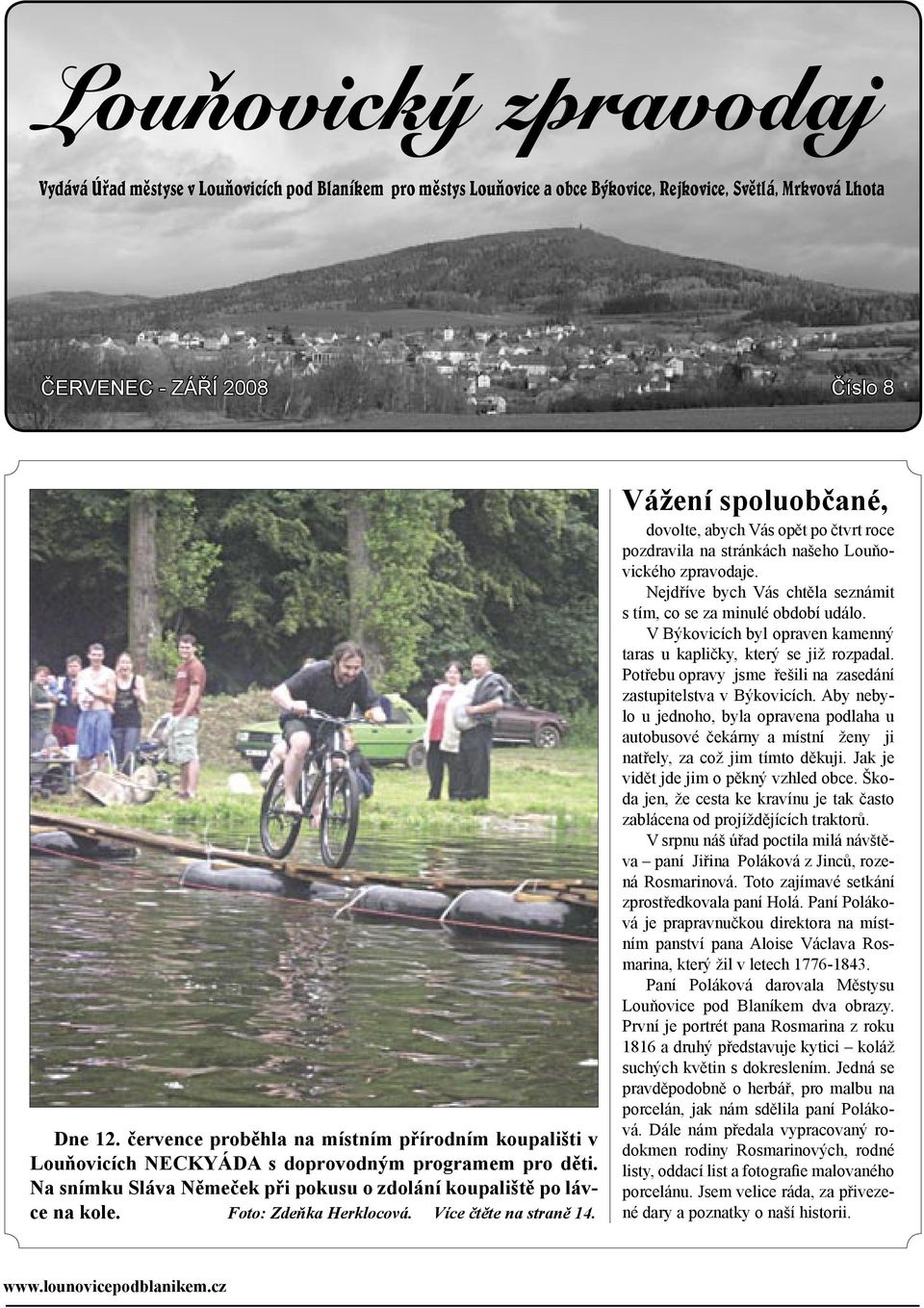 Foto: Zdeňka Herklocová. Více čtěte na straně 14. Vážení spoluobčané, dovolte, abych Vás opět po čtvrt roce pozdravila na stránkách našeho Louňovického zpravodaje.