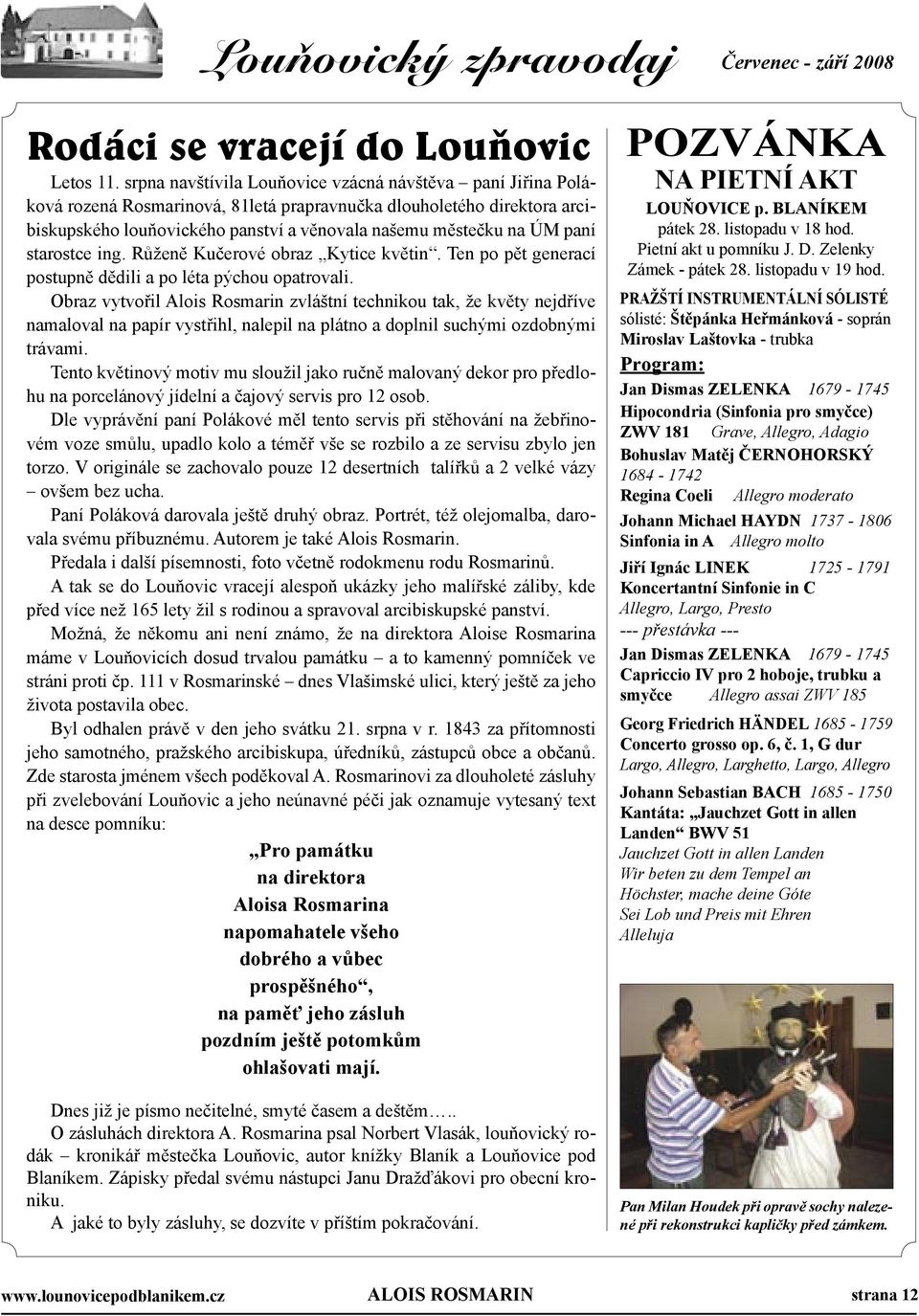 paní starostce ing. Růženě Kučerové obraz Kytice květin. Ten po pět generací postupně dědili a po léta pýchou opatrovali.