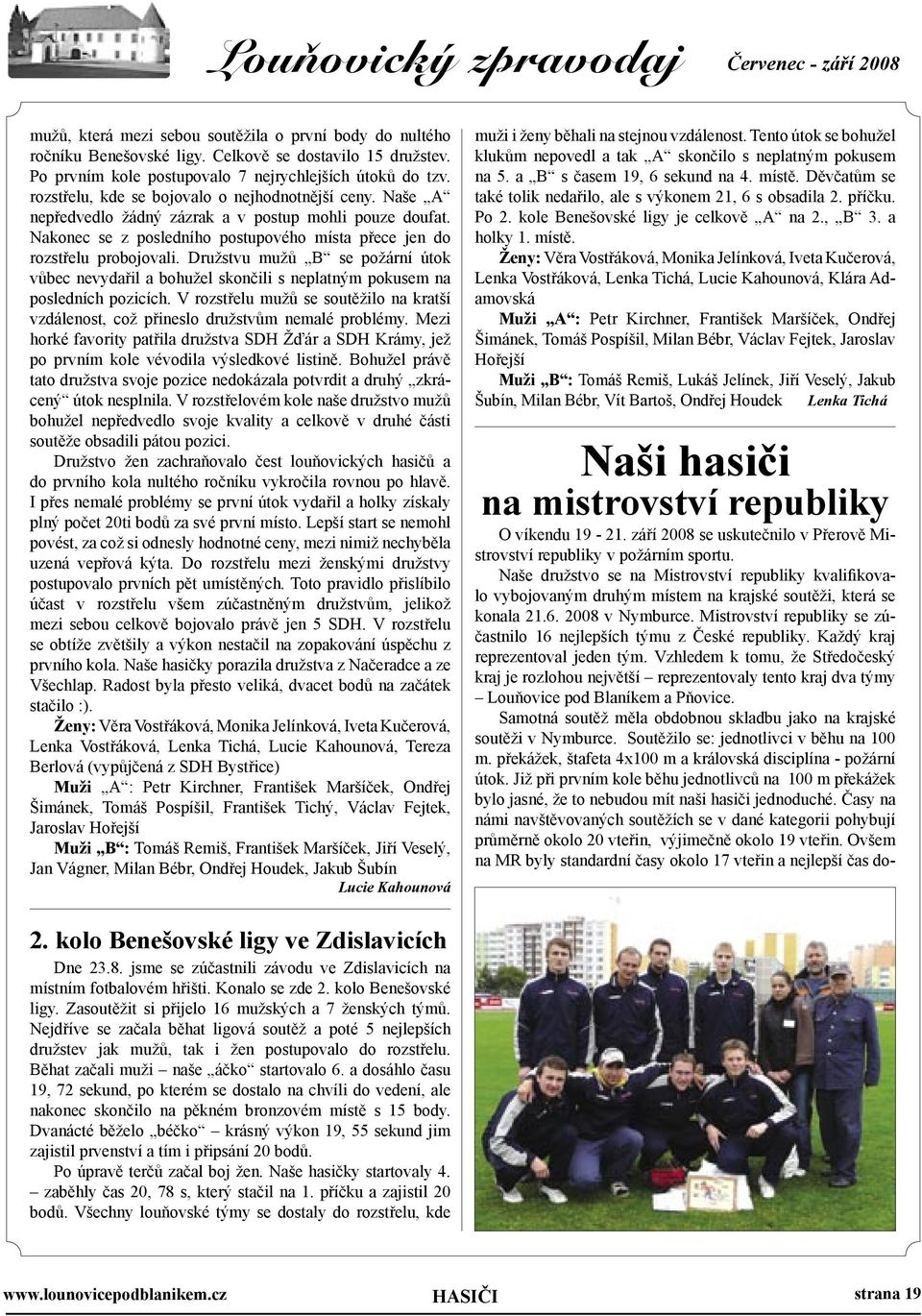 Družstvu mužů B se požární útok vůbec nevydařil a bohužel skončili s neplatným pokusem na posledních pozicích.