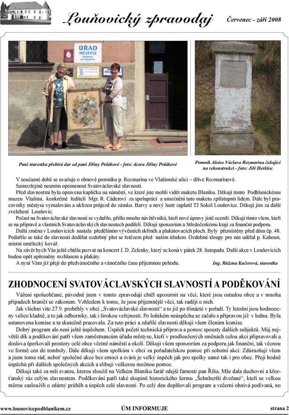 Před slavnostmi byla opravena kaplička na náměstí, ve které jste mohli vidět maketu Blaníku. Děkuji tímto Podblanickému muzeu Vlašimi, konkrétně řediteli Mgr. R.
