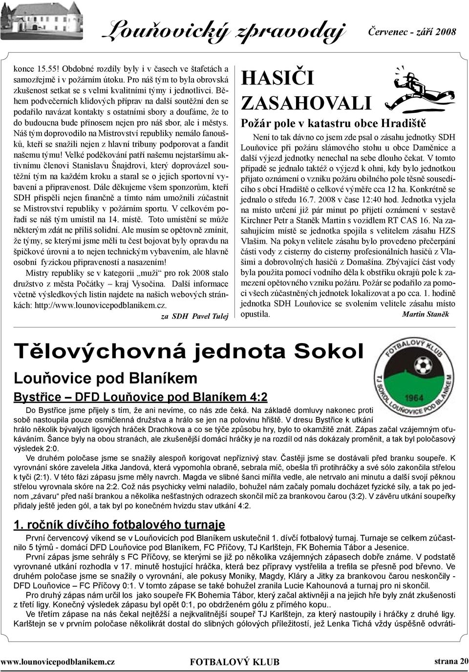 Náš tým doprovodilo na Mistrovství republiky nemálo fanoušků, kteří se snažili nejen z hlavní tribuny podporovat a fandit našemu týmu!