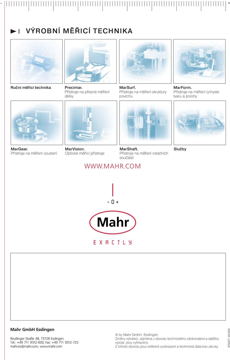 Přístroje na měření rotačních součástí Služby Mahr GmbH Esslingen Reutlinger Straße 48, 73728 Esslingen Tel.: +49 711 9312-600, Fax: +49 711 9312-725 mahr.es@mahr.