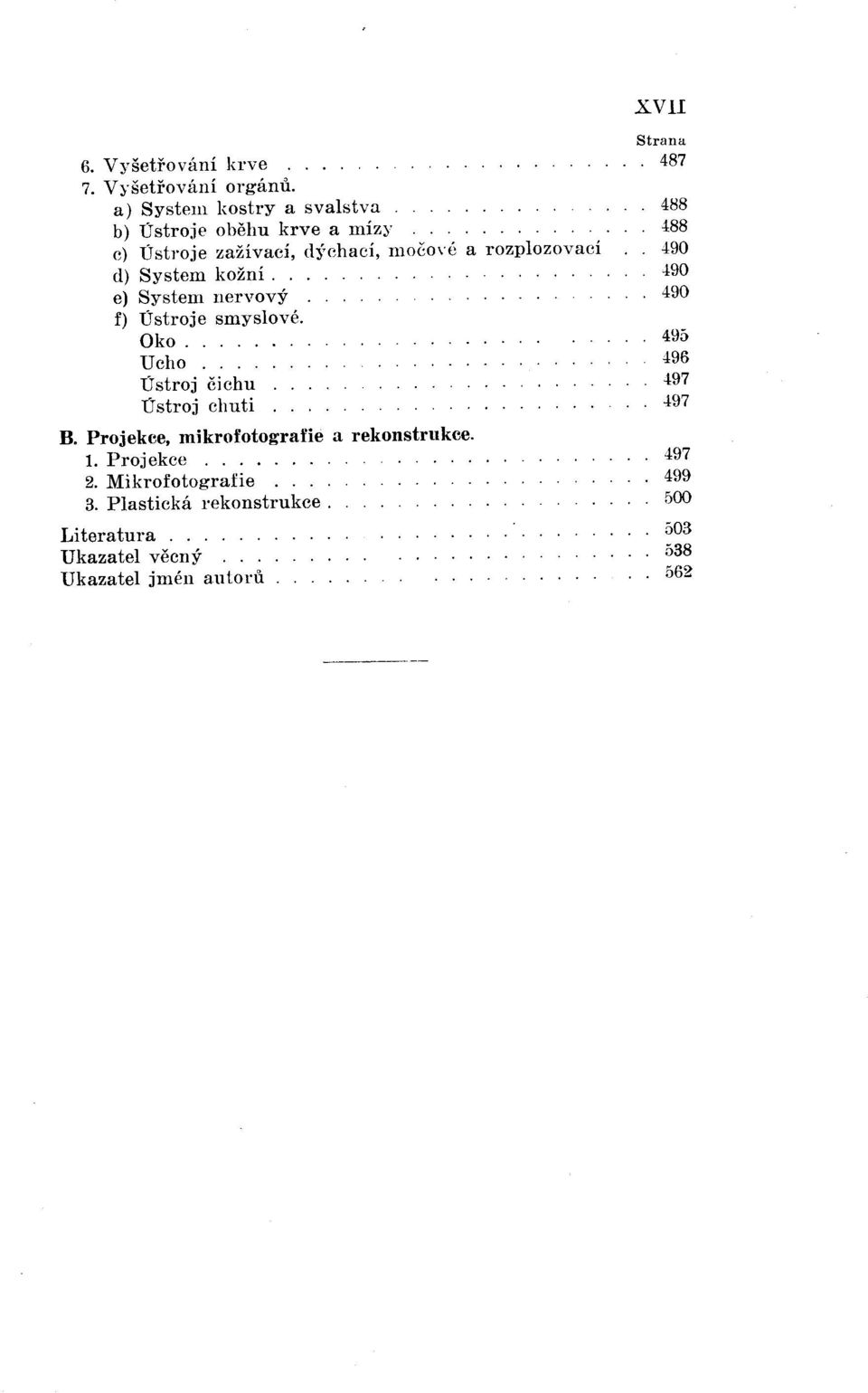 d) System kožní... 490 e) System nervový. 490 f) Ústroje smyslové. Oko..... 4\)5 Ucho.