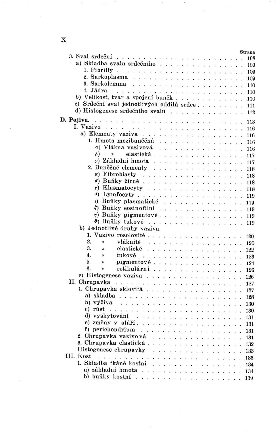 r) Klasmatocyty rl) Lymfocyty...) Buňky plasmatické ~) Buňky eosinofilní. 1]) Buňky pigmentové.,f)o) Buňky tukové... b) Jednotlivé druhy vaziva. 1. Vazivo rosolovité. 2. vláknité 3. elastické. 4.